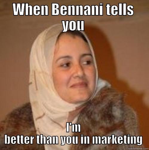 WHEN BENNANI TELLS YOU I'M BETTER THAN YOU IN MARKETING Misc
