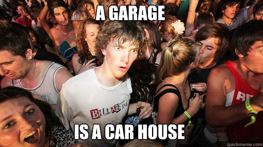 a garage  is a car house  Sudden Clarity Clarence