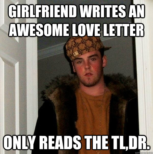 Girlfriend writes an awesome love letter Only reads the TL,DR.  Scumbag Steve