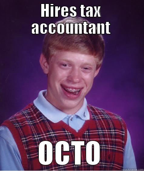 HIRES TAX ACCOUNTANT OCTO Bad Luck Brian
