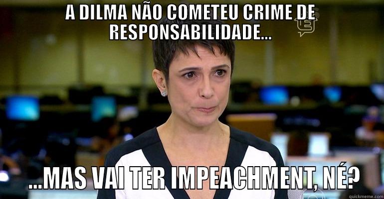 A DILMA NÃO COMETEU CRIME DE RESPONSABILIDADE...   ...MAS VAI TER IMPEACHMENT, NÉ? Misc