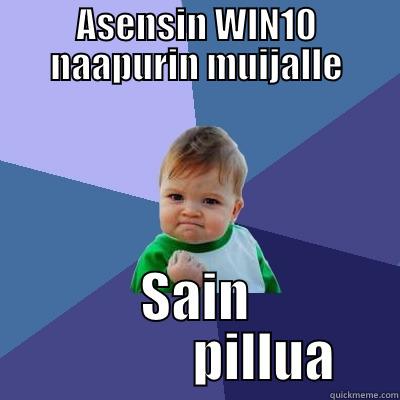 ASENSIN WIN10 NAAPURIN MUIJALLE SAIN              PILLUA Success Kid