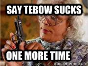 Say Tebow Sucks ONE MORE TIME  Madea