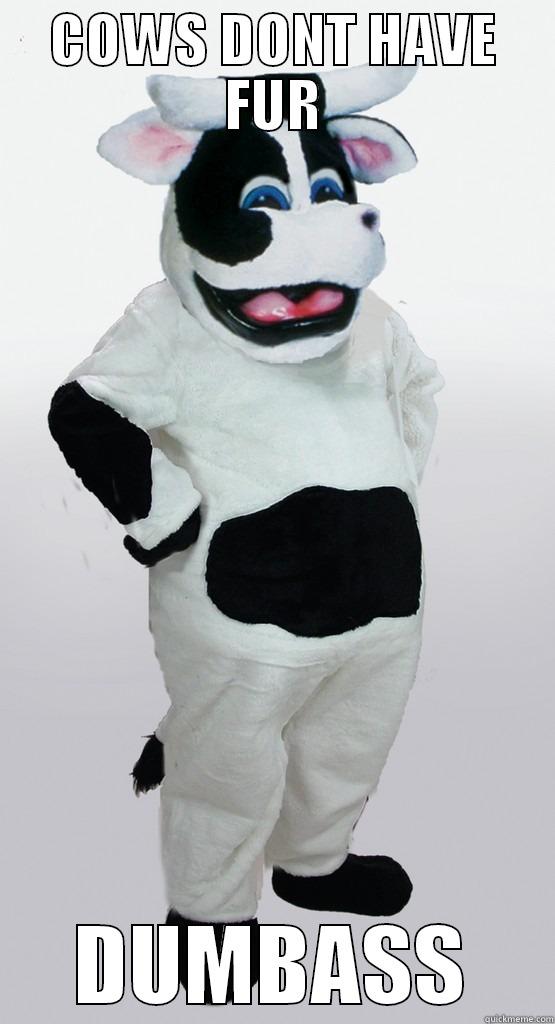 COWS DONT HAVE FUR DUMBASS Misc