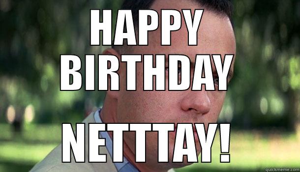 HAPPY BIRTHDAY NETTTAY! Offensive Forrest Gump