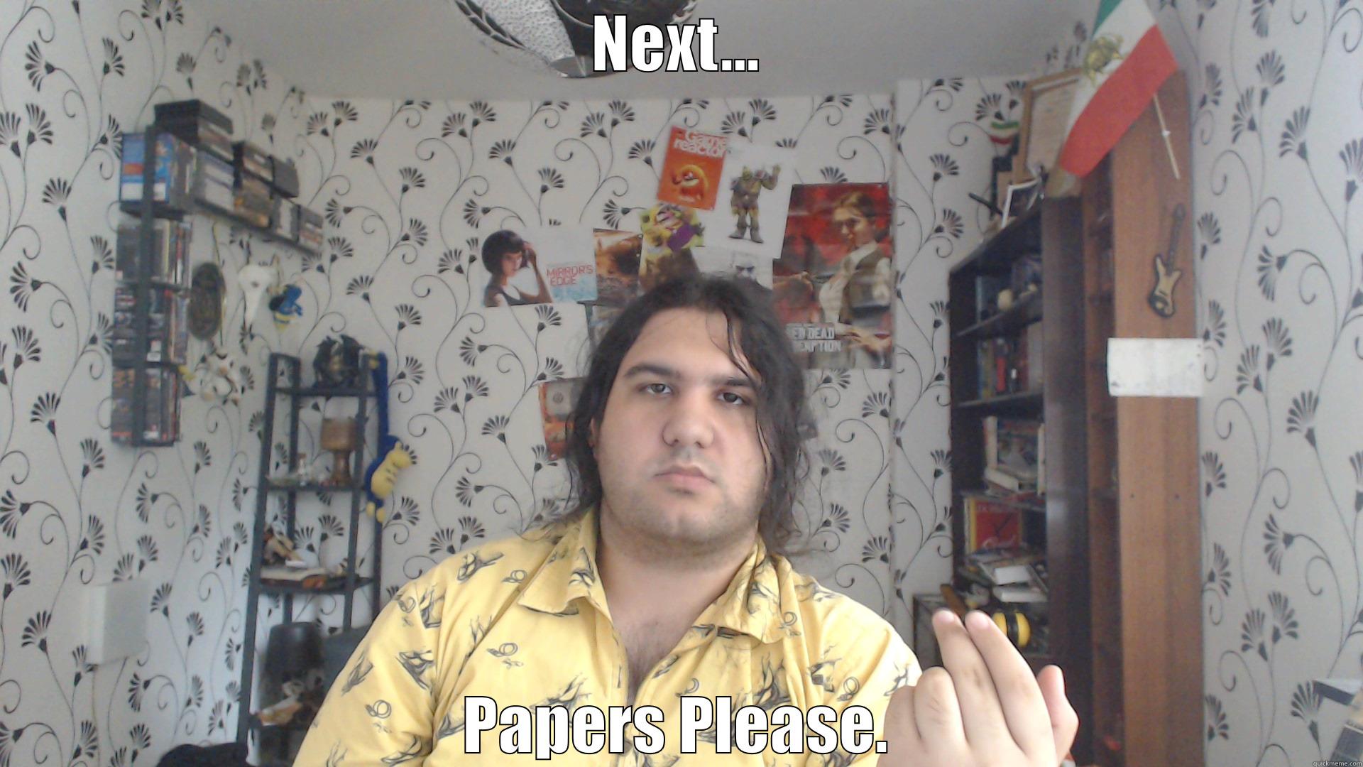 NEXT... PAPERS PLEASE. Misc