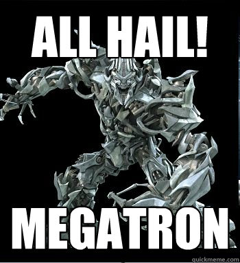 all hail! megatron  - all hail! megatron   MEGATRON