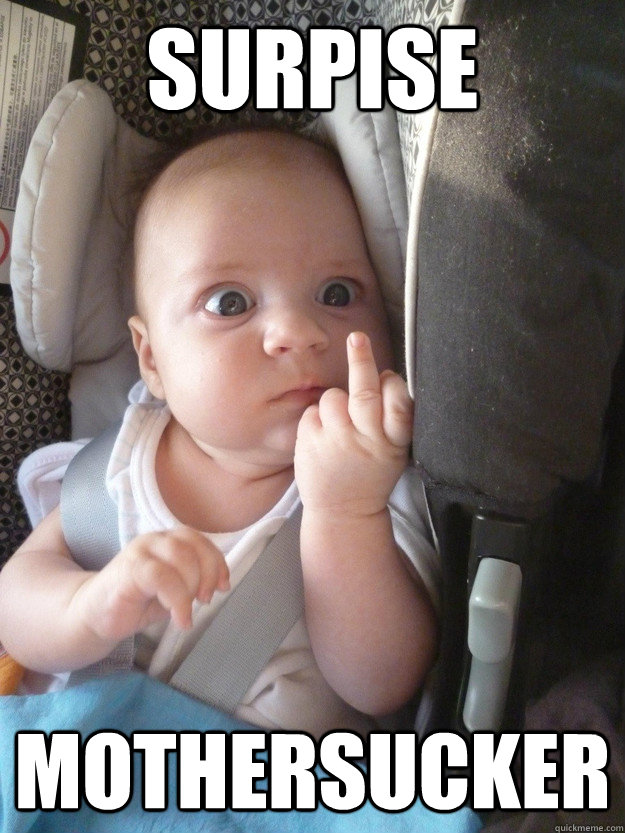 Surpise mothersucker  Fuck You Baby