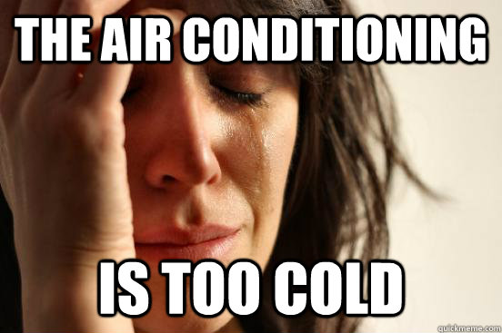 The air conditioning  is too cold  First World Problems