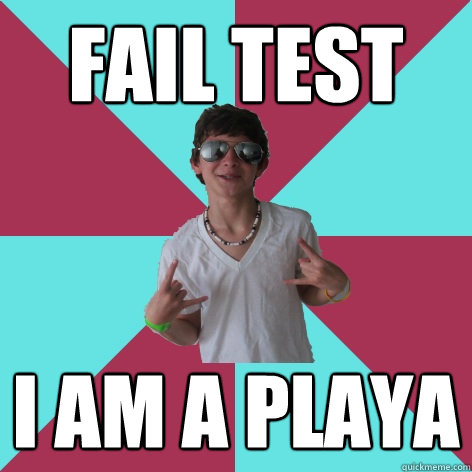 fail test  i am a playa - fail test  i am a playa  Socially Fail Alex