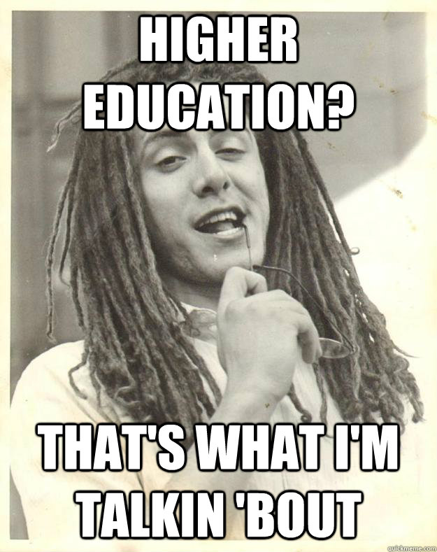 Higher education? that's what i'm talkin 'bout - Higher education? that's what i'm talkin 'bout  Professor Dread