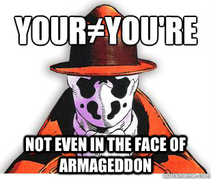 Your≠You're 
 Not even in the face of Armageddon  