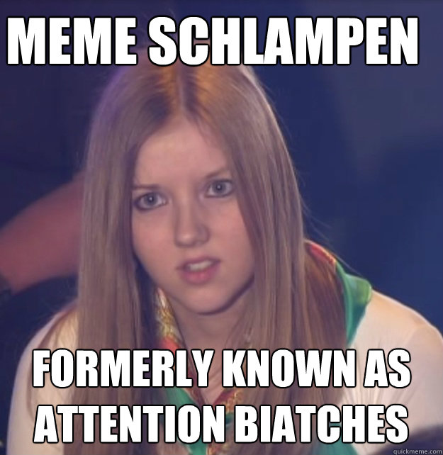 meme schlampen 
 formerly known as 
Attention biatches  scumbag gameshow helper