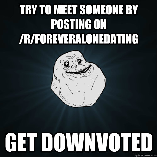 r forever alone dating