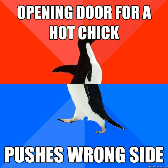 Opening door for a hot chick pushes wrong side  Awesome Awkward Penguin
