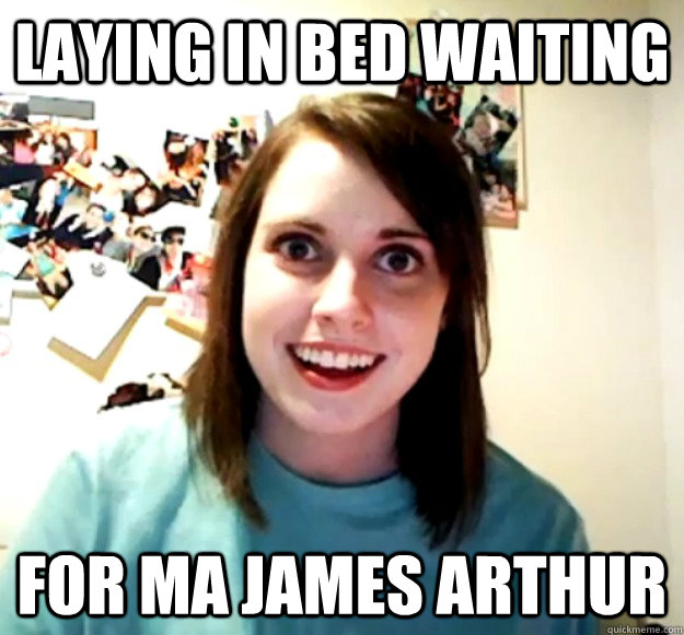 Laying in bed waiting for ma James Arthur  Overly Attached Girlfriend