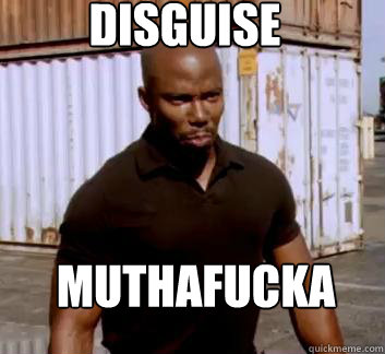 Disguise Muthafucka  Surprise Doakes