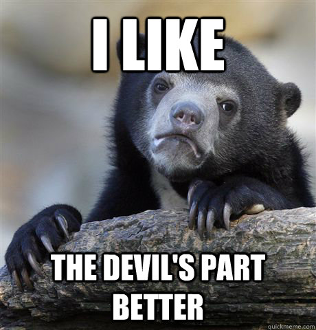 I like The devil's part better - I like The devil's part better  Confession Bear