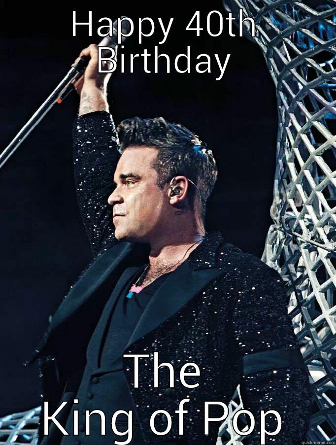 HAPPY 40TH BIRTHDAY THE KING OF POP First World Problems