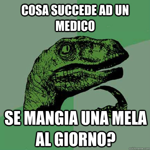 Cosa succede ad un medico se mangia una mela al giorno? - Cosa succede ad un medico se mangia una mela al giorno?  Philosoraptor