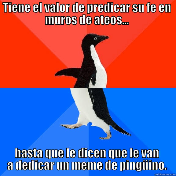 Defensores de la fe... - TIENE EL VALOR DE PREDICAR SU FE EN MUROS DE ATEOS... HASTA QUE LE DICEN QUE LE VAN A DEDICAR UN MEME DE PINGÜINO. Socially Awesome Awkward Penguin