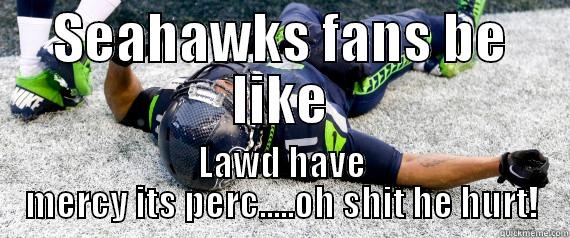SEAHAWKS FANS BE LIKE LAWD HAVE MERCY ITS PERC.....OH SHIT HE HURT! Misc