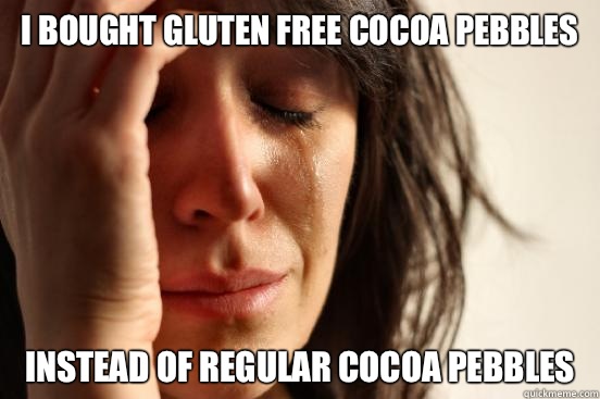 I bought gluten free Cocoa Pebbles Instead of regular Cocoa Pebbles  First World Problems
