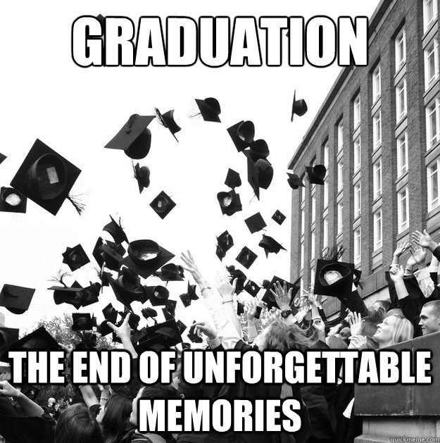 Graduation The End OF unforgettable memories  Graduation