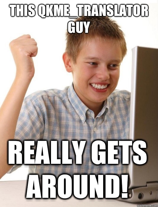 This qkme_translator guy Really gets around!  First Day on the Internet Kid