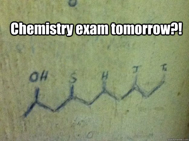 Chemistry exam tomorrow?!  chemistry
