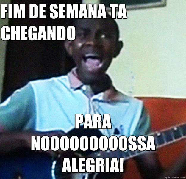 FIM DE SEMANA TA CHEGANDO PARA 
NOOOOOOOOOSSA 
ALEGRIA! - FIM DE SEMANA TA CHEGANDO PARA 
NOOOOOOOOOSSA 
ALEGRIA!  Para nossa alegria