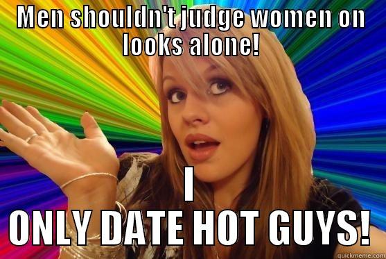 judge women on loooks - MEN SHOULDN'T JUDGE WOMEN ON LOOKS ALONE! I ONLY DATE HOT GUYS! Blonde Bitch