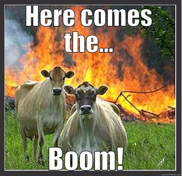 HERE COMES THE... BOOM!  Evil cows