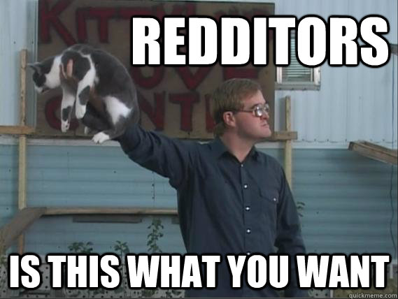 Redditors Is this what you want - Redditors Is this what you want  Bubbles knows
