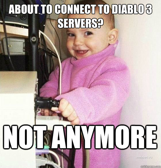 About to connect to diablo 3 servers? Not anymore - About to connect to diablo 3 servers? Not anymore  Troll Baby