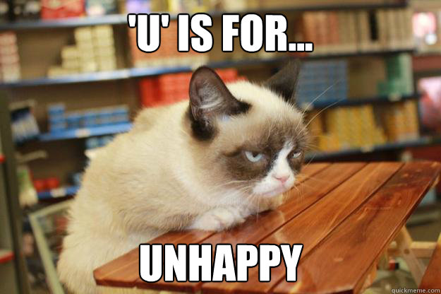 'u' is for... unhappy - 'u' is for... unhappy  Grumpy Cat Lunch