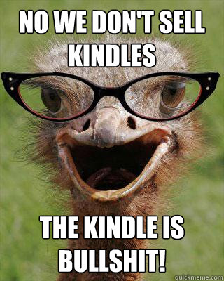 NO WE DON'T SELL KINDLES THE KINDLE IS BULLSHIT!  Judgmental Bookseller Ostrich