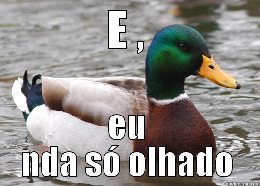 E , EU NDA SÓ OLHADO Actual Advice Mallard