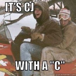   IT'S CJ                                                                                    WITH A 