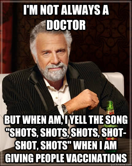 I'm not always a doctor but when am, I yell the song 