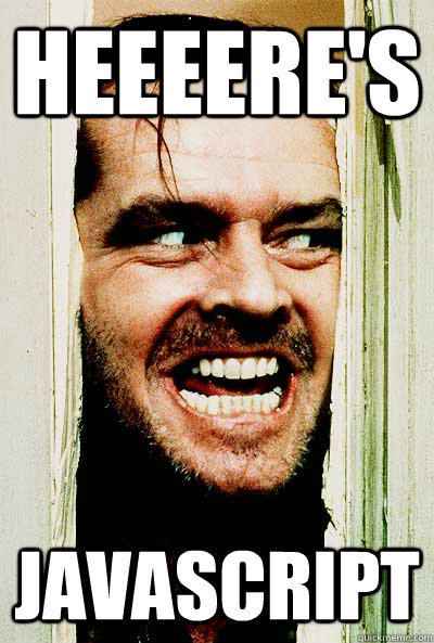 HEEEERE'S Javascript  the shining