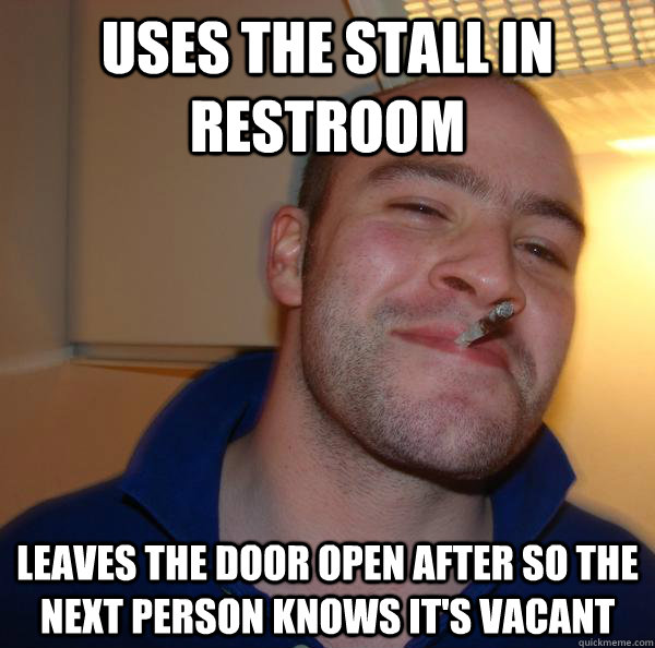 Uses the stall in restroom leaves the door open after so the next person knows it's vacant - Uses the stall in restroom leaves the door open after so the next person knows it's vacant  Misc