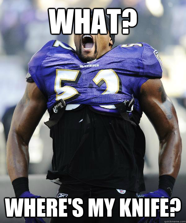 WHAT? WHERE'S MY KNIFE? - WHAT? WHERE'S MY KNIFE?  Ray Lewis Came