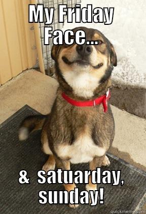 MY FRIDAY FACE... &  SATUARDAY, SUNDAY! Good Dog Greg
