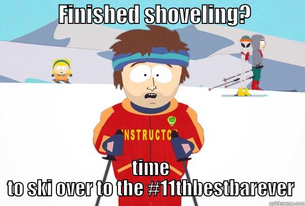               FINISHED SHOVELING?              TIME TO SKI OVER TO THE #11THBESTBAREVER Super Cool Ski Instructor