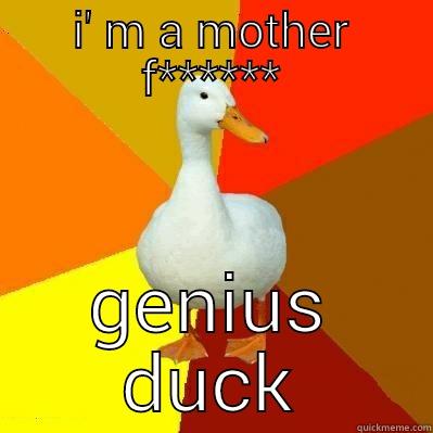 pewdiepie leg - I' M A MOTHER F****** GENIUS DUCK Tech Impaired Duck
