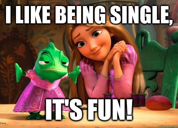 I like being single,  It's fun!   tangled pascal
