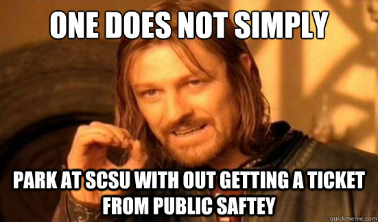 One Does Not Simply park at scsu with out getting a ticket from public saftey - One Does Not Simply park at scsu with out getting a ticket from public saftey  Boromir
