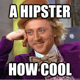 A hipster how cool  Creepy Wonka
