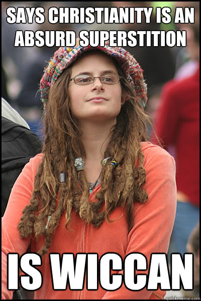 Says Christianity is an absurd superstition Is Wiccan  College Liberal